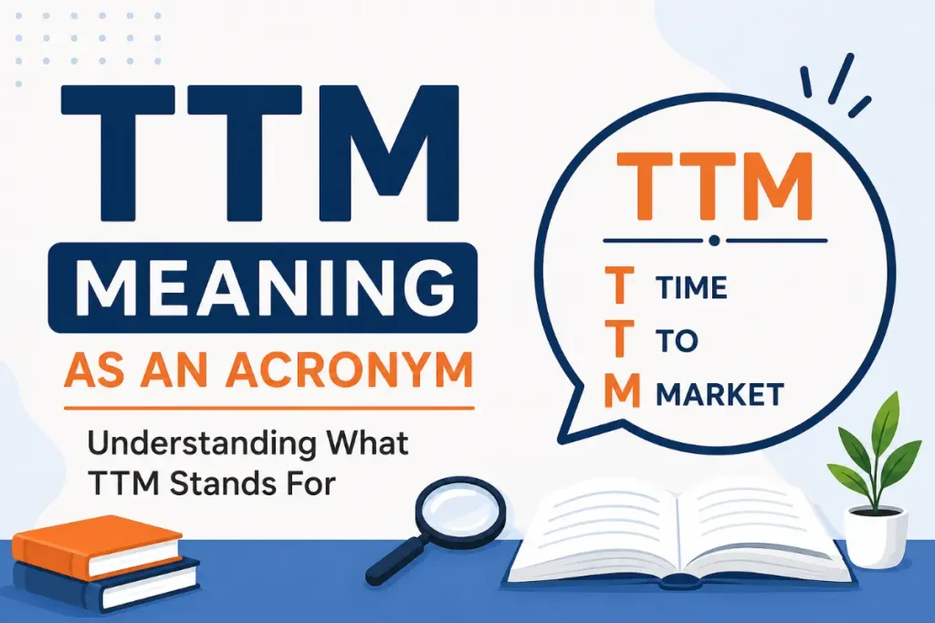 TTM Meaning: Understanding What TTM Stands For as an Acronym
