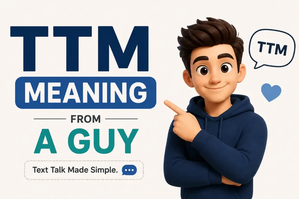 TTM Meaning — the meaning of TTM from a guy in texting.
